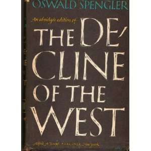  Spenglers Decline of the West   Abridged Edition Oswald Spengler 