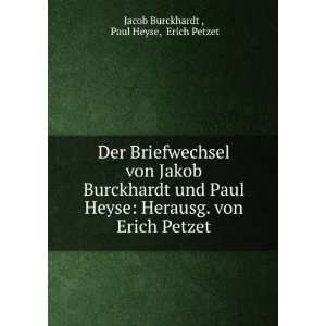 von Jakob Burckhardt und Paul Heyse Herausg. von Erich Petzet. Paul 