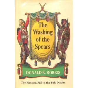   Zulu Nation Under Shaka and Its Fall in the Zulu War of 1879 Donald R
