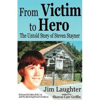 From Victim to Hero The Untold Story of Steven Stayner by Jim 