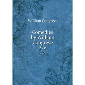  Comedies by William Congreve. 276 William Congreve Books