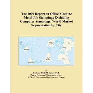  The 2009 Report on Office Machine Metal Job Stampings 