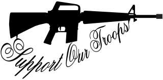   16 RIFLE SUPPORT OUR TROOPS VINYL GRAPHIC DECAL ANY COLOR  