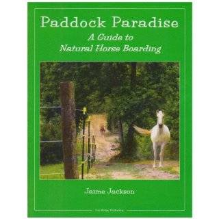 Paddock Paradise A Guide to Natural Horse Boarding ~ Jaime Jackson