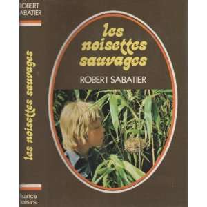    Les noisettes sauvages (9782231000158) Robert Sabatier Books