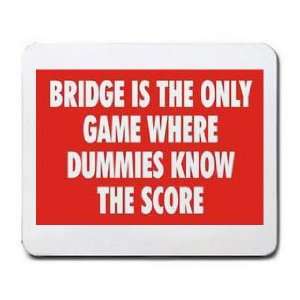   THE ONLY GAME WHERE DUMMIES KNOW THE SCORE Mousepad