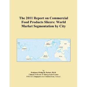  The 2011 Report on Commercial Food Products Slicers World 