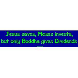   , Moses invests, but only Buddha gives Dividends Large Bumper Sticker